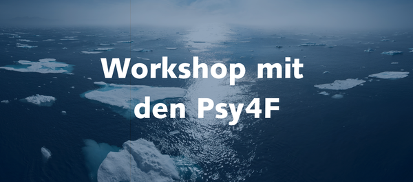 Workshop mit den Psy4F Workshop mit den Psy4F