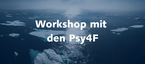 Workshop mit den Psy4F Workshop mit den Psy4F