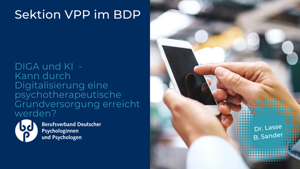 DiGAs und KI - Kann durch Digitalisierung eine psychotherapeutische Grundversorgung erreicht werden? DiGAs und KI - Kann durch Digitalisierung eine psychotherapeutische Grundversorgung erreicht werden?