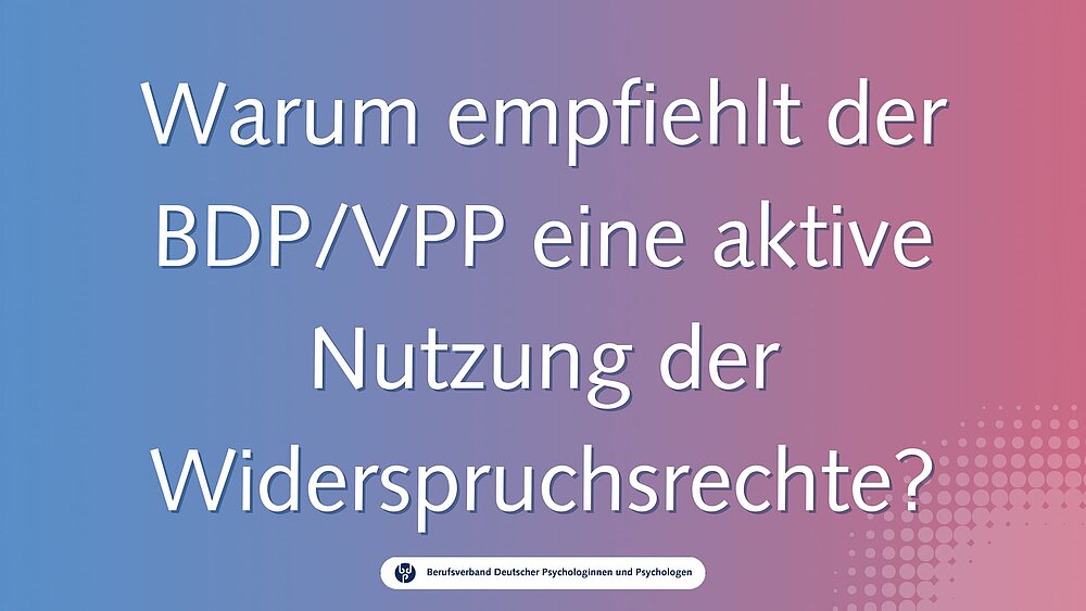 Warum empfiehlt der BDP/VPP eine aktive Nutzung der Widerspruchsrechte? / Video-Guide