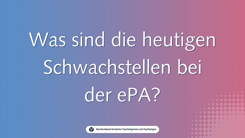 Was sind die heutigen Schwachstellen bei der ePA? / Video-Guide zur ePA