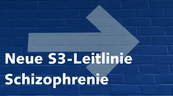 Neue S3-Leitlinie Schizophrenie Neue S3-Leitlinie Schizophrenie