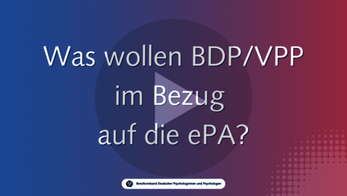 Was wollen BDP/VPP in Bezug auf die ePA? Was wollen BDP/VPP in Bezug auf die ePA?