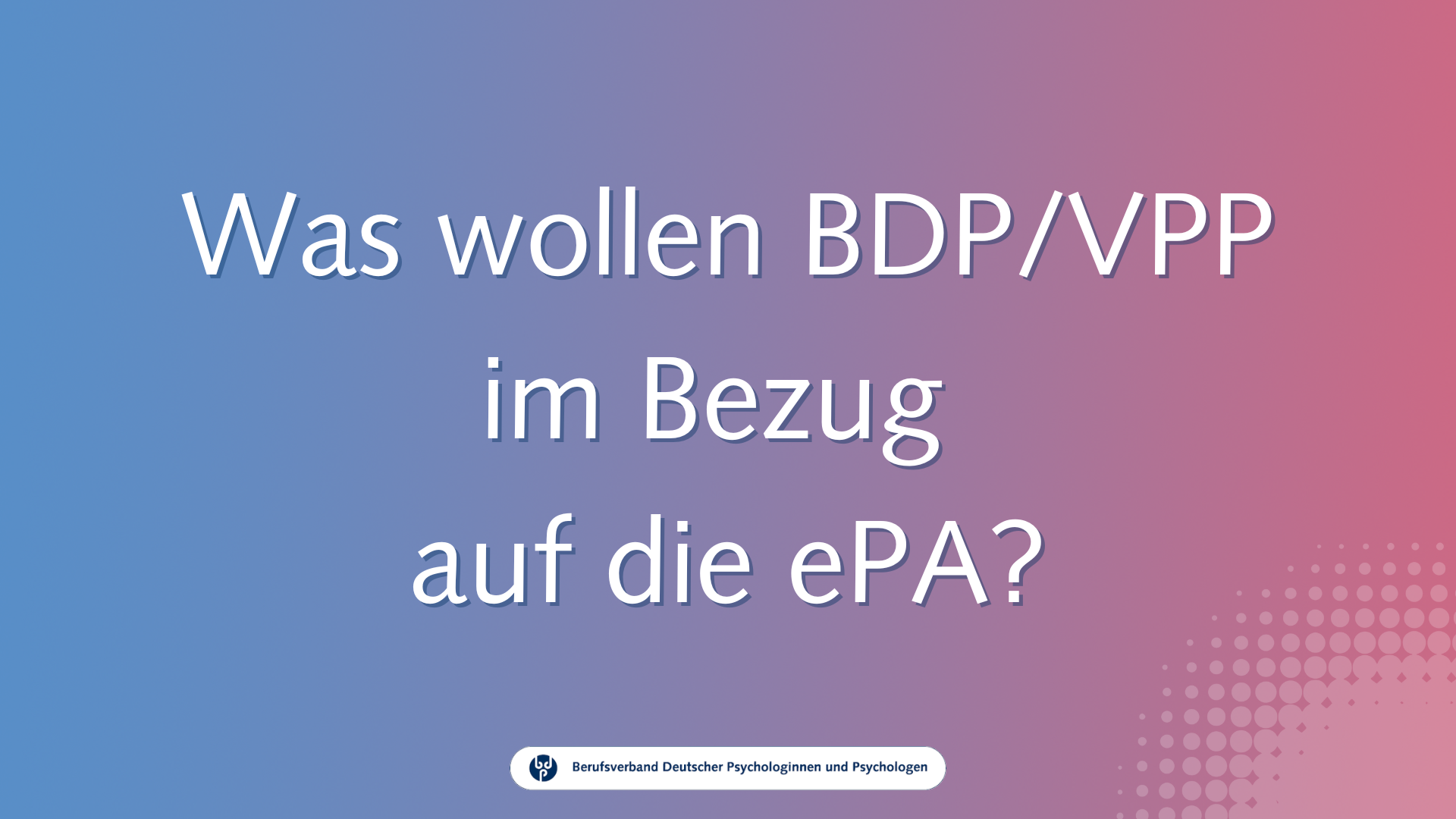 Was wollen BDP/VPP in Bezug auf die ePA? / Video-Guide zur ePA