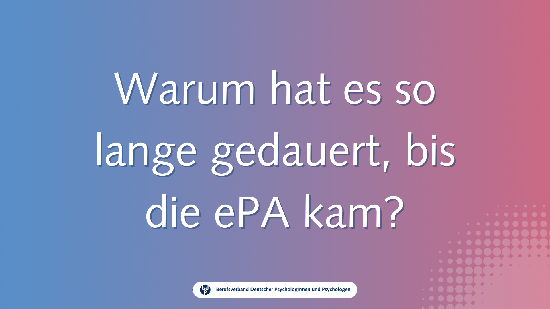 Warum hat es so lange gedauert, bis die ePA kam? / Video-Guide zur ePA