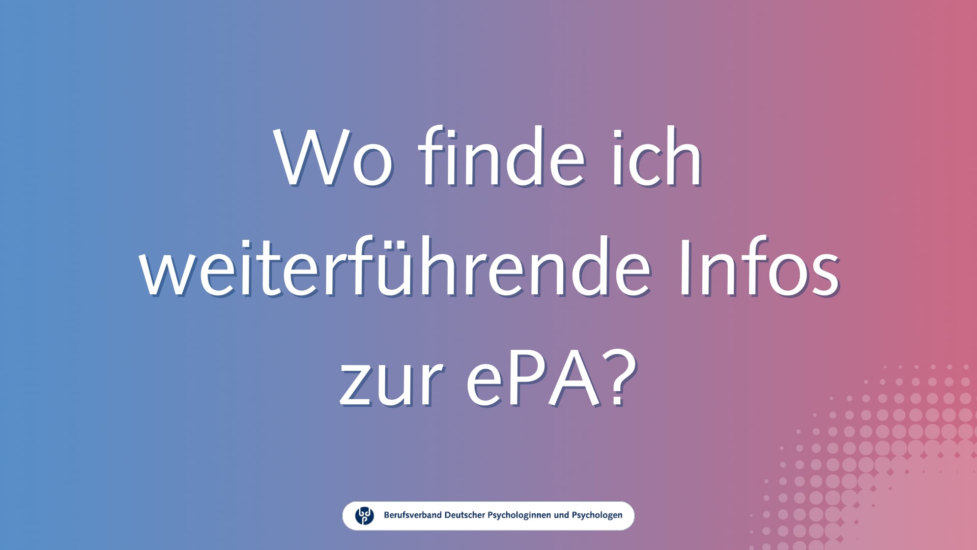 Wo finde ich weiterführende Infos zur ePA? / Video-Guide 